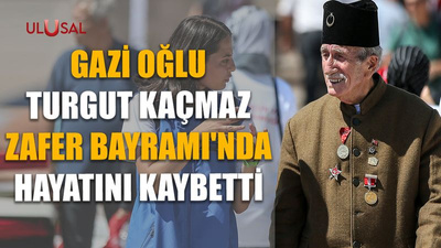 Gazi oğlu Turgut Kaçmaz Zafer Bayramı'nda hayatını kaybetti